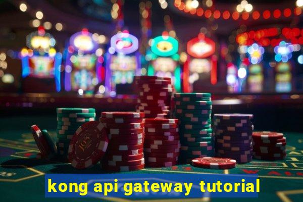 kong api gateway tutorial